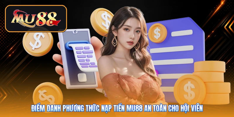 Điểm danh phương thức nạp tiền Mu88 an toàn cho hội viên