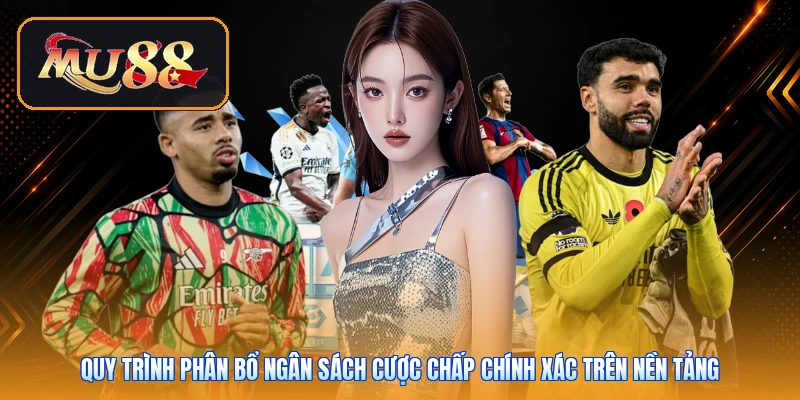 Quy trình phân bổ ngân sách cược chấp chính xác trên nền tảng