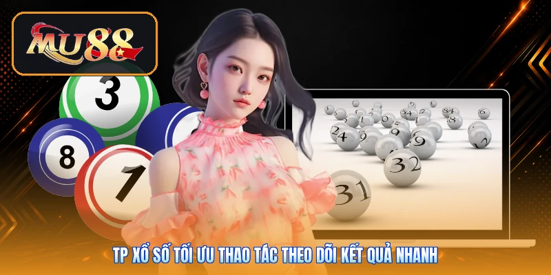 TP xổ số tối ưu thao tác theo dõi kết quả nhanh